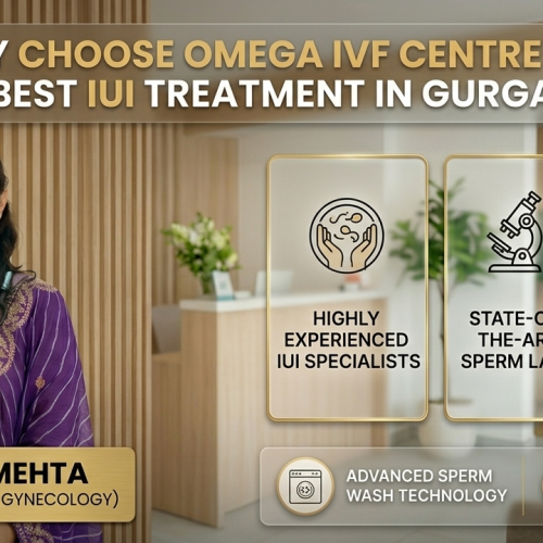 Why Choose Omega IVF Centre for the Best IUI Treatment in Gurgaon